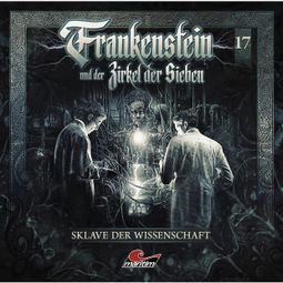 Das Buch “Frankenstein und der Zirkel der Sieben, Folge 17: Sklave der Wissenschaft – Silke Walter” online hören