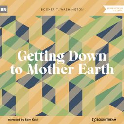 Das Buch “Getting Down to Mother Earth (Unabridged) – Booker T. Washington” online hören