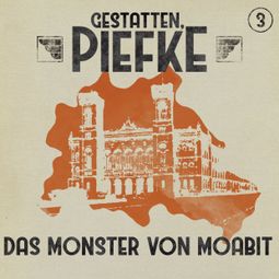 Das Buch “Gestatten, Piefke, Folge 3: Das Monster von Moabit – Markus Topf” online hören