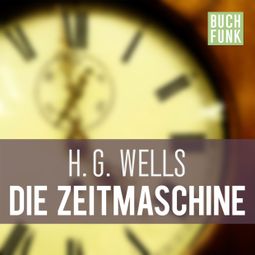 Das Buch “Die Zeitmaschine (Ungekürzt) – H.G. Wells” online hören