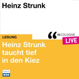 Das Buch “Heinz Strunk taucht tief in den Kiez - lit.COLOGNE live (ungekürzt) – Heinz Strunk” online hören