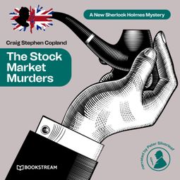 Das Buch “The Stock Market Murders - A New Sherlock Holmes Mystery, Episode 18 (Unabridged) – Sir Arthur Conan Doyle, Craig Stephen Copland” online hören