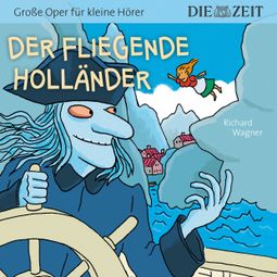 Das Buch “Die ZEIT-Edition "Große Oper für kleine Hörer" - Der fliegende Holländer – Richard Wagner” online hören
