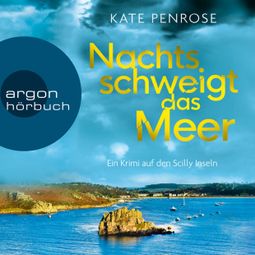 Das Buch “Nachts schweigt das Meer - Ben Kitto ermittelt auf den Scilly-Inseln, Band 1 (Ungekürzte Lesung) – Kate Penrose” online hören