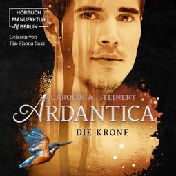 Das Buch “Die Krone - Ardantica, Band 3 (ungekürzt) – Carolin A. Steinert” online hören