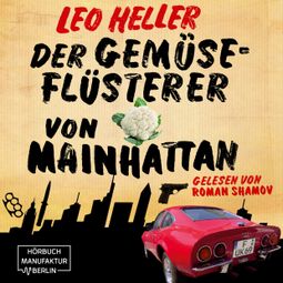 Das Buch “Der Gemüseflüsterer von Mainhattan - Detektiv Jürgen McBride, Band 2 (ungekürzt) – Leo Heller” online hören