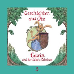 Das Buch “Geschichten aus Ötz, Folge 5: Edwin und der falsche Osterhase – Lisa Schamberger” online hören