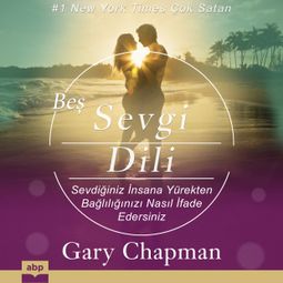 Das Buch “Beş Sevgi Dili - Sevdiğiniz İnsana Yürekten Bağlılığınızı Nasıl İfade Edersiniz – Gary Chapman” online hören