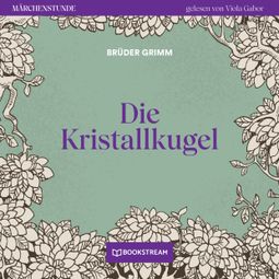 Das Buch “Die Kristallkugel - Märchenstunde, Folge 134 (Ungekürzt) – Brüder Grimm” online hören