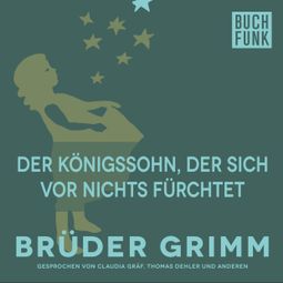 Das Buch “Der Königssohn, der sich vor nichts fürchtet – Brüder Grimm” online hören