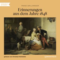 Das Buch “Erinnerungen aus dem Jahre 1848 (Ungekürzt) – Franz Grillparzer” online hören