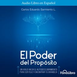 Das Buch “El Poder del Propósito (abreviado) – Carlos Eduardo Sarmiento” online hören