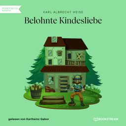 Das Buch “Belohnte Kindesliebe (Ungekürzt) – Karl Albrecht Heise” online hören