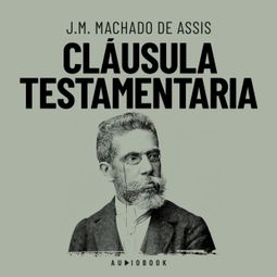 Das Buch “Cláusula testamentaria (Completo) – J.M. Machado de Assis” online hören