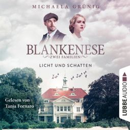 Das Buch “Licht und Schatten - Blankenese - Zwei Familien, Teil 1 (Ungekürzt) – Michaela Grünig” online hören