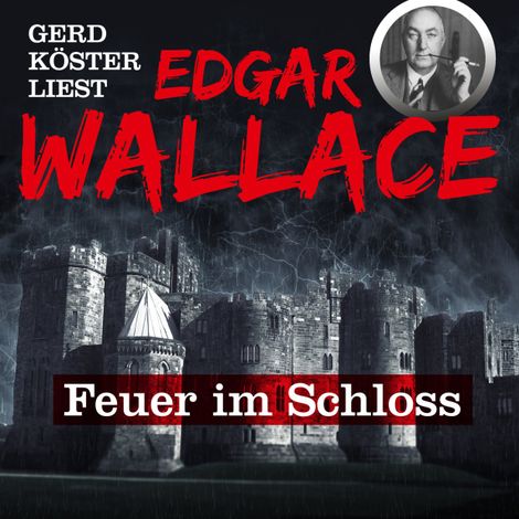 Hörbüch “Feuer im Schloss - Gerd Köster liest Edgar Wallace, Band 1 – Edgar Wallace”