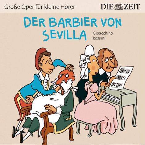 Hörbüch “Der Barbier von Sevilla - Die ZEIT-Edition "Große Oper für kleine Hörer" (Ungekürzt) – Bert Petzold”
