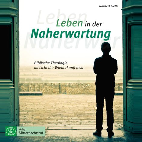 Hörbüch “Leben in der Naherwartung - Biblische Theologie im Licht der Wiederkunft Jesu (ungekürzt) – Norbert Lieth”