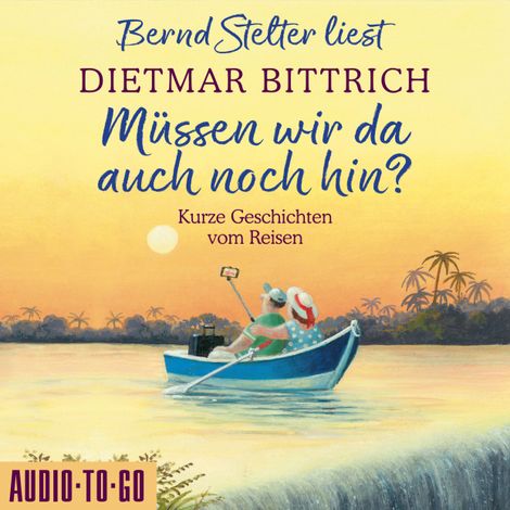 Hörbüch “Müssen wir da auch noch hin? - Kurze Geschichten vom Reisen (Ungekürzt) – Dietmar Bittrich”