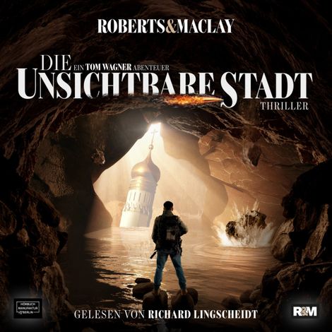 Hörbüch “Die unsichtbare Stadt - Ein Tom Wagner Abenteuer, Band 3 (ungekürzt) – M.C. Roberts, R.F. Maclay”