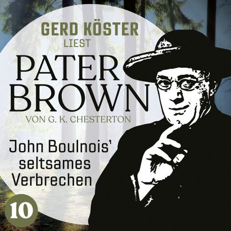 Hörbüch “John Boulnois` seltsames Verbrechen - Gerd Köster liest Pater Brown, Band 10 (Ungekürzt) – Gilbert Keith Chesterton”