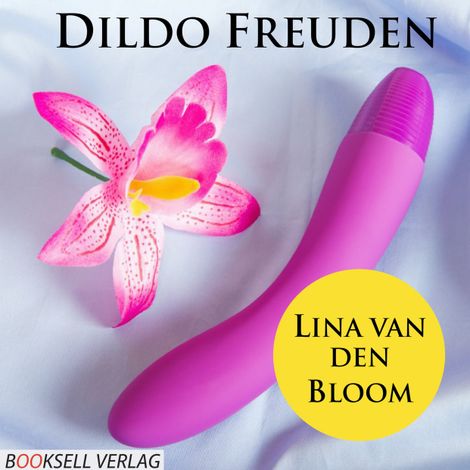 Hörbüch “Dildo Freuden - Mehr Spass durch Spielzeug (Ungekürzt) – Lina van den Bloom”