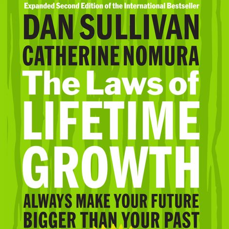 Hörbüch “The Laws of Lifetime Growth - Always Make Your Future Bigger Than Your Past (Unabridged) – Dan Sullivan, Catherine Nomura”