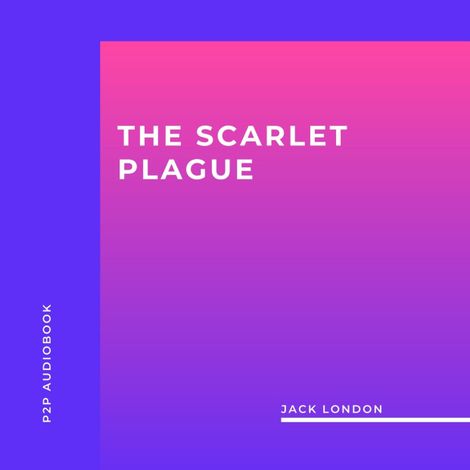 Hörbüch “The Scarlet Plague (Unabridged) – Jack London”