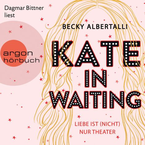 Hörbüch “Kate in Waiting - Liebe ist (nicht) nur Theater (Ungekürzt) – Becky Albertalli”