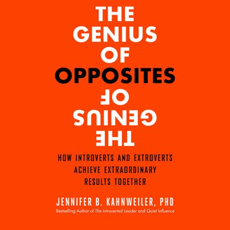 Hörbüch “The Genius of Opposites - How Introverts and Extroverts Achieve Extraordinary Results Together (Unabridged) – Jennifer B. Kahnweiler PhD”