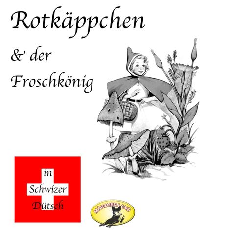 Hörbüch “Märchen in Schwizer Dütsch, Rotkäppchen & Der Froschkönig – Gebrüder Grimm”