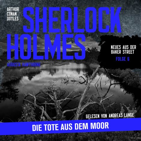 Hörbüch “Sherlock Holmes: Die Tote aus dem Moor - Neues aus der Baker Street, Folge 6 (Ungekürzt) – Arthur Conan Doyle, Augusta Hawthorne”