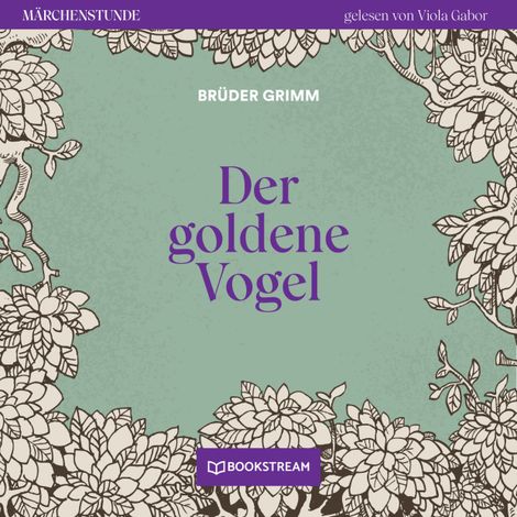 Hörbüch “Der goldene Vogel - Märchenstunde, Folge 56 (Ungekürzt) – Brüder Grimm”