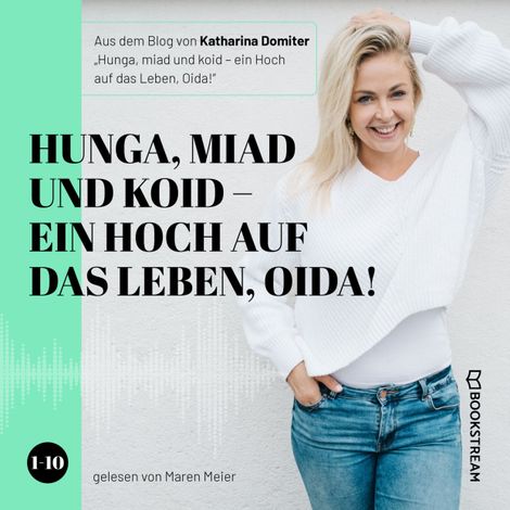 Hörbüch “Hunga, miad & koid - Ein Hoch aufs Leben, Oida! - Folge 1-10 (Ungekürzt) – Katharina Domiter”