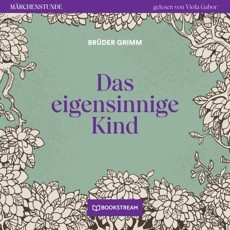 Hörbüch “Das eigensinnige Kind - Märchenstunde, Folge 10 (Ungekürzt) – Brüder Grimm”
