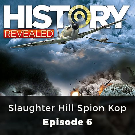 Hörbüch “Slaughter Hill Spion Kop - History Revealed, Episode 6 – Julian Humphreys”
