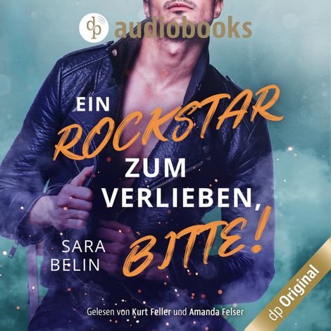 Hörbüch “Ein Rockstar zum Verlieben, bitte! - Rockstar Crush-Reihe, Band 2 (Ungekürzt) – Sara Belin”