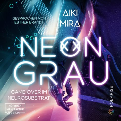 Hörbüch “Neongrau - Game over im Neurosubstrat (ungekürzt) – Aiki Mira”
