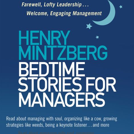 Hörbüch “Bedtime Stories for Managers - Farewell to Lofty Leadership... Welcome Engaging Management (Unabridged) – Henry Mintzberg”