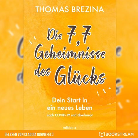 Hörbüch “Die 7,7 Geheimnisse des Glücks - Dein Start in ein neues Leben nach COVID-19 und überhaupt (Ungekürzt) – Thomas Brezina”