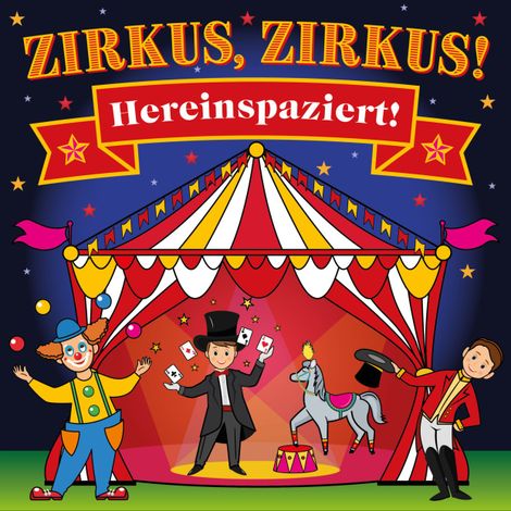 Hörbüch “Zirkus, Zirkus - Hereinspaziert! - Spannende Geschichten und lustige Kinderlieder (Hörspiel mit Musik) – Peter Huber”