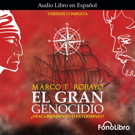 Hörbüch “El Gran Genocidio - ¿Descubrimiento o Exterminio? (abreviado) – Marco T. Robayo”