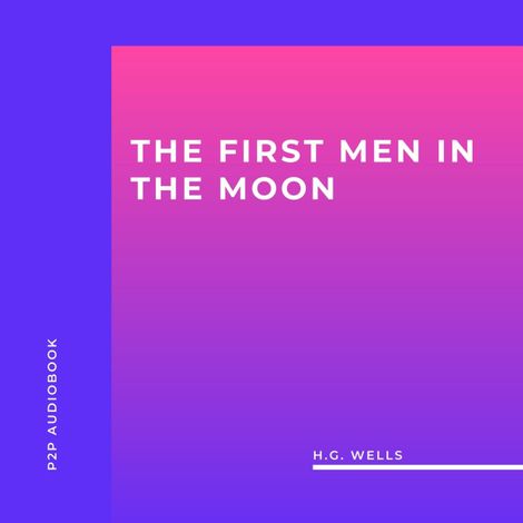 Hörbüch “The First Men in the Moon (Unabridged) – H.G. Wells”