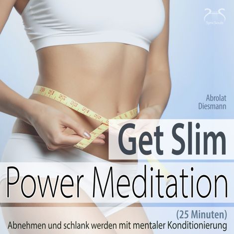 Hörbüch “Get Slim Power Meditation: Abnehmen und schlank werden - mit mentaler Konditionierung (25 Minuten) – Franziska Diesmann, Torsten Abrolat”