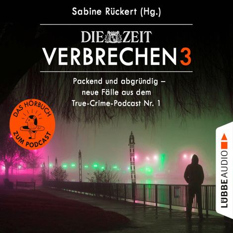 Hörbüch “ZEIT Verbrechen, Vol. 3: Packend und abgründig - neue Fälle aus dem True-Crime-Podcast Nr. 1 (Ungekürzt) – Sabine Rückert”