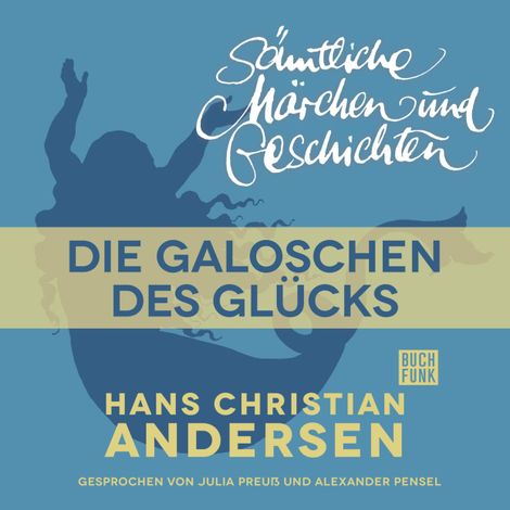 Hörbüch “H. C. Andersen: Sämtliche Märchen und Geschichten, Die Galoschen des Glücks – Hans Christian Andersen”
