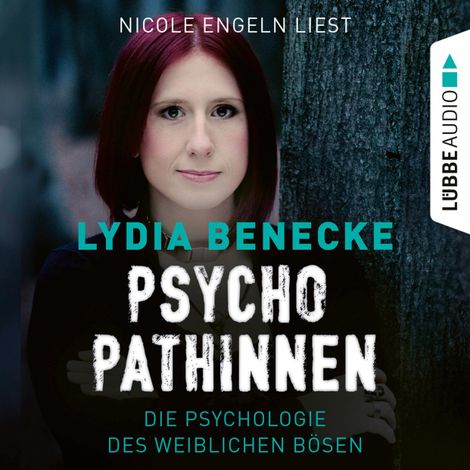 Hörbüch “Psychopathinnen - Die Psychologie des weiblichen Bösen (Ungekürzt) – Lydia Benecke”