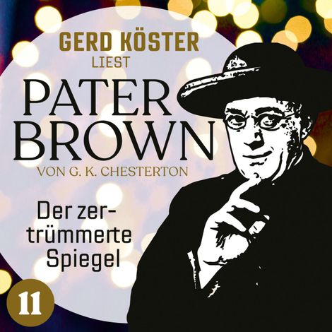 Hörbüch “Der zertrümmerte Spiegel - Gerd Köster liest Pater Brown, Band 11 (Ungekürzt) – Gilbert Keith Chesterton”