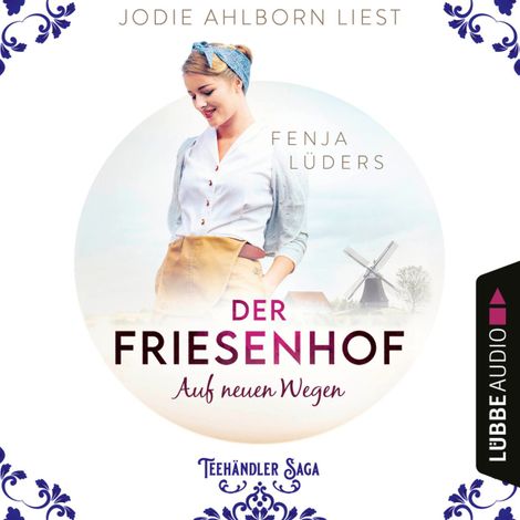 Hörbüch “Der Friesenhof: Auf neuen Wegen - Die Teehändler Saga, Teil 1 (Ungekürzt) – Fenja Lüders”