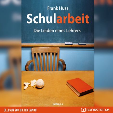 Hörbüch “Schularbeit - Die Leiden eines Lehrers (Ungekürzt) – Frank Huss”